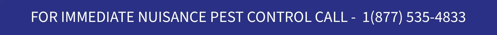 White text on a blue background reads, "FOR IMMEDIATE NUISANCE PEST CONTROL CALL - 1(877) 535-4383".