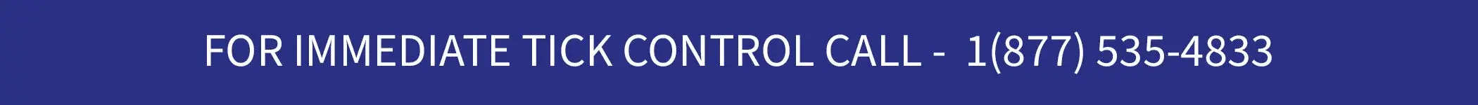 White text on a blue background reads: "FOR IMMEDIATE TICK CONTROL CALL - 1(877) 535-4833".